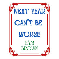 Thumbnail for the Sam Brown - Next Year Can't Be Worse link, provided by host site