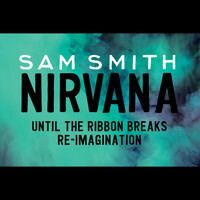Thumbnail for the Sam Smith - Nirvana (Until The Ribbon Breaks Re-Imagination) link, provided by host site