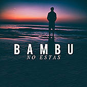 Thumbnail for the Bambu - No Estás link, provided by host site