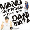 Thumbnail for the Manu Santacruz - No Estoy Pa Ti link, provided by host site