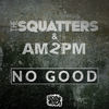 Thumbnail for the The Squatters - No Good link, provided by host site
