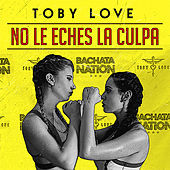 Thumbnail for the Toby Love - No Le Eches la Culpa link, provided by host site