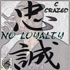 Thumbnail for the C.Crazed - No Loyalty link, provided by host site