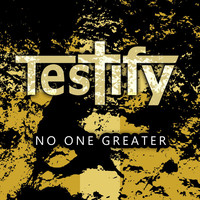 Thumbnail for the Testify - No One Greater link, provided by host site