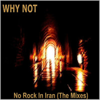 Thumbnail for the Why Not - No Rock In Iran (The Mixes) link, provided by host site