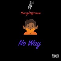 Thumbnail for the thoughtsfornow - No Way link, provided by host site