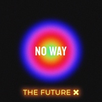 Thumbnail for the The Future X - No Way link, provided by host site