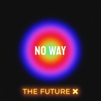 Thumbnail for the The Future X - No Way link, provided by host site