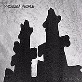 Thumbnail for the Problem People - Nobody Knows link, provided by host site
