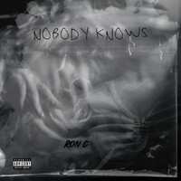 Thumbnail for the Ron G - Nobody Knows link, provided by host site