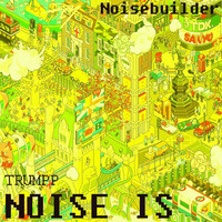 Thumbnail for the Noisebuilder - Noise Is / Trump link, provided by host site