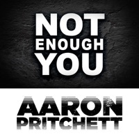 Thumbnail for the Aaron Pritchett - Not Enough You link, provided by host site