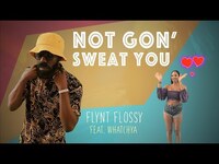 Thumbnail for the Flynt Flossy - Not Gon' Sweat You link, provided by host site