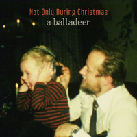 Thumbnail for the a balladeer - Not Only During Christmas link, provided by host site