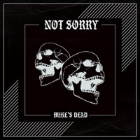 Thumbnail for the Mike's Dead - Not Sorry link, provided by host site