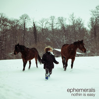 Thumbnail for the Ephemerals - Nothin Is Easy link, provided by host site