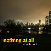 Thumbnail for the Steve Bernard - Nothing At All link, provided by host site