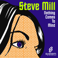 Thumbnail for the Steve Mill - Nothing Comes To Mind link, provided by host site