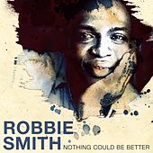 Thumbnail for the Robbie Smith - Nothing Could Be Better link, provided by host site
