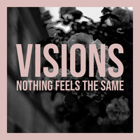 Thumbnail for the Visions - Nothing Feels The Same link, provided by host site