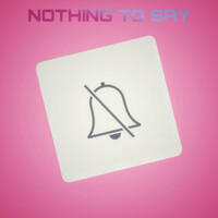Thumbnail for the Wk - NOTHING TO SAY link, provided by host site