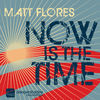 Thumbnail for the Matt Flores - Now Is the Time link, provided by host site