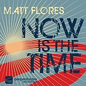 Thumbnail for the Matt Flores - Now Is The Time link, provided by host site