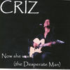 Thumbnail for the Criz - Now She Won't (The Desperate Man) link, provided by host site