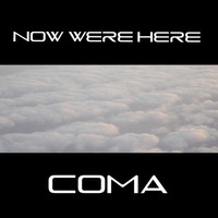 Thumbnail for the Coma - NOW WERE HERE link, provided by host site