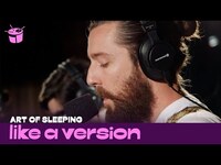Thumbnail for the Art - Of Sleeping - 'Crazy' (live for Like A Version) link, provided by host site