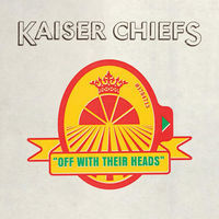 Thumbnail for the Kaiser Chiefs - Off With Their Heads link, provided by host site