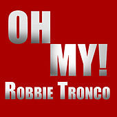 Thumbnail for the Robbie Tronco - Oh My link, provided by host site