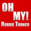 Thumbnail for the Robbie Tronco - Oh My link, provided by host site