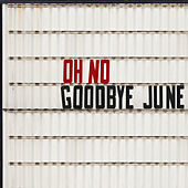 Thumbnail for the Goodbye June - Oh No link, provided by host site