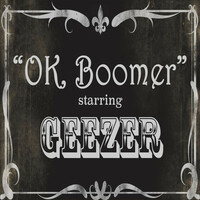 Thumbnail for the Geezer - OK Boomer link, provided by host site