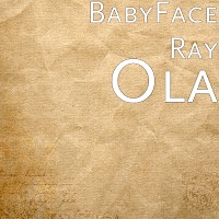 Thumbnail for the Babyface Ray - Ola link, provided by host site