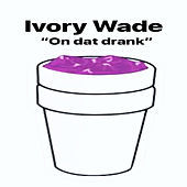 Thumbnail for the Ivory Wade - On Dat Drank link, provided by host site