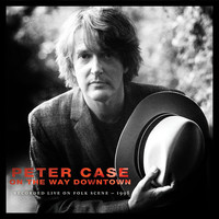 Thumbnail for the Peter Case - On The Way Downtown: Recorded Live on Folkscene link, provided by host site