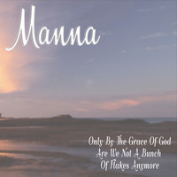 Thumbnail for the Manna - Only by the Grace of God Are We Not a Bunch of Flakes Anymore link, provided by host site