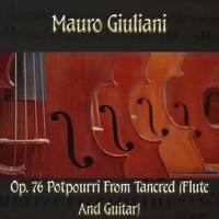 Thumbnail for the Mauro Giuliani - Op. 76 Potpourri from Tancred (flute and guitar) link, provided by host site