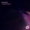 Thumbnail for the Lomez - Oscillate link, provided by host site
