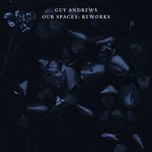 Thumbnail for the Guy Andrews - Our Spaces: Reworks link, provided by host site