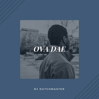 Thumbnail for the DJ Dutchmaster - Ova Dae link, provided by host site