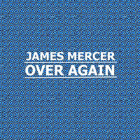 Thumbnail for the James Mercer - Over Again link, provided by host site