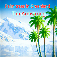 Thumbnail for the Tim Armstrong - Palm trees in Greenland link, provided by host site