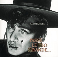 Thumbnail for the Alain Bashung - Passé le Rio Grande link, provided by host site