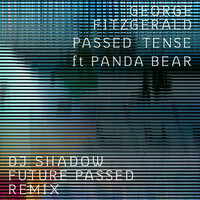 Thumbnail for the George FitzGerald - Passed Tense (DJ Shadow Future Passed Remix) link, provided by host site