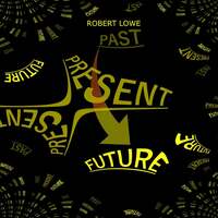 Thumbnail for the Robert Lowe - Past Present Future link, provided by host site