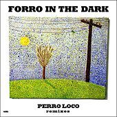 Thumbnail for the Forro in the Dark - Perro Loco Remixes link, provided by host site