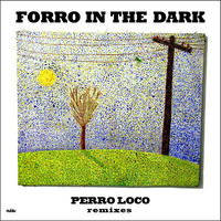 Thumbnail for the Forro in the Dark - Perro Loco Remixes link, provided by host site